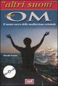 Il grande Om. Il suono sacro della meditazione orientale. Con CD Audio - Nirodh Fortini - Libro Red Edizioni 2001, Altri suoni | Libraccio.it