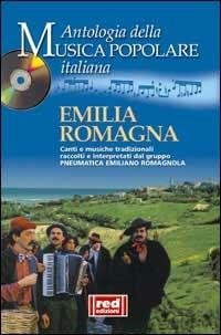 Emilia Romagna. Canti e musiche tradizionali raccolti e interpretati dal gruppo Pneumatica Emiliano Romagnola. Con CD Audio  - Libro Red Edizioni 2002, Musica popolare italiana | Libraccio.it