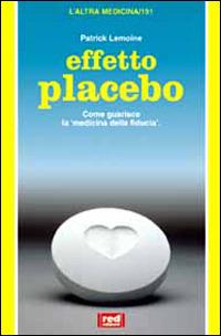 Effetto placebo - Patrick Lemoine - Libro Red Edizioni 1999, L'altra medicina | Libraccio.it