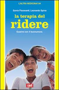 La terapia del ridere - Sonia Fioravanti, Leonardo Spina - Libro Red Edizioni 1999, L'altra medicina | Libraccio.it