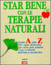 Star bene con le terapie naturali. Dalla A alla Z per ogni disturbo la cura più adatta con i rimedi dell'altra medicina  - Libro Red Edizioni 1999, L'altra medicina | Libraccio.it
