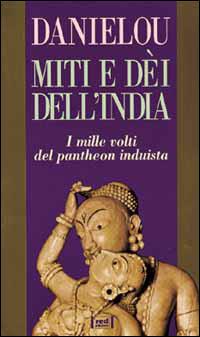 Miti e dèi dell'India - Alain Daniélou - Libro Red Edizioni 1996, Uomini e dèi | Libraccio.it