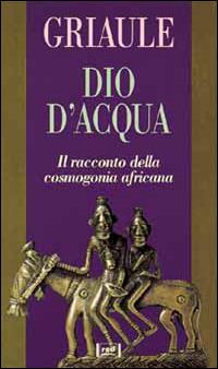 Dio d'acqua - Marcel Griaule - Libro Red Edizioni 1996, Uomini e dèi | Libraccio.it