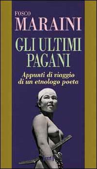 Gli ultimi pagani - Fosco Maraini - Libro Red Edizioni 1997, Uomini e dèi | Libraccio.it