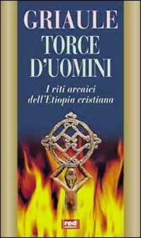 Torce d'uomini - Marcel Griaule - Libro Red Edizioni 1999, Uomini e dèi | Libraccio.it
