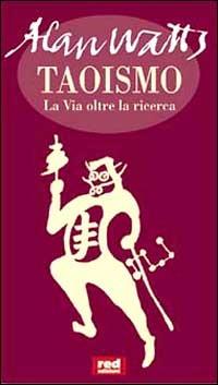 Taoismo. La via oltre la ricerca - Alan W. Watts - Libro Red Edizioni 1999, Spazio interiore | Libraccio.it