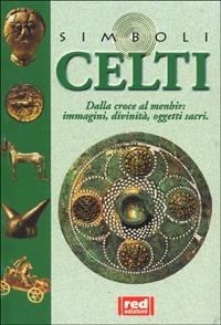 Celti. Dalla croce al menhir... Immagini, divinità, oggetti sacri  - Libro Red Edizioni 2000, Simboli | Libraccio.it