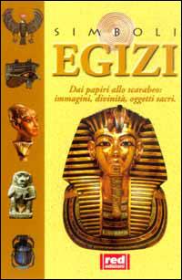 Egizi. Dai papiri allo scarabeo... Immagini, divinità, oggetti sacri  - Libro Red Edizioni 2000, Simboli | Libraccio.it