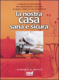 La nostra casa sana & sicura - Alessandro Di Pietro - Libro Red Edizioni 2002, Economici di qualità | Libraccio.it