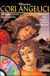 Classica. Cori angelici. Dolcissimi concerti di voci bianche. Con CD Audio