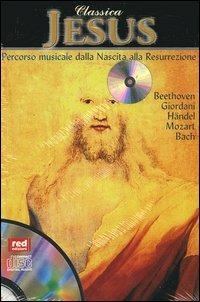 Classica. Jesus. Percorso musicale dalla nascita alla resurrezione. Con CD Audio  - Libro Red Edizioni 1999, Altri suoni | Libraccio.it