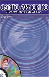 Canto armonico. Il corpo etereo della voce. Con CD Audio - Alberto Guccione, Carolina Caruso - Libro Red Edizioni 2000, Altri suoni | Libraccio.it