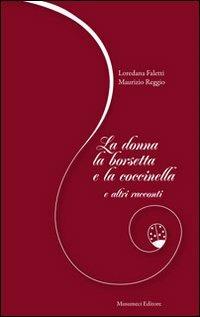 La donna, la borsetta, la coccinella e altri racconti - Loredana Faletti, Maurizio Reggio - Libro Musumeci Editore 2012 | Libraccio.it