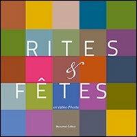 Rites et fêtes en vallée d'Aoste. Témoignages du patrimoine culturel immatériel. Con DVD  - Libro Musumeci Editore 2013 | Libraccio.it