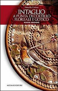 Intaglio a punta di coltello, floreale e gotico - Ornella Crétaz - Libro Musumeci Editore 2014 | Libraccio.it