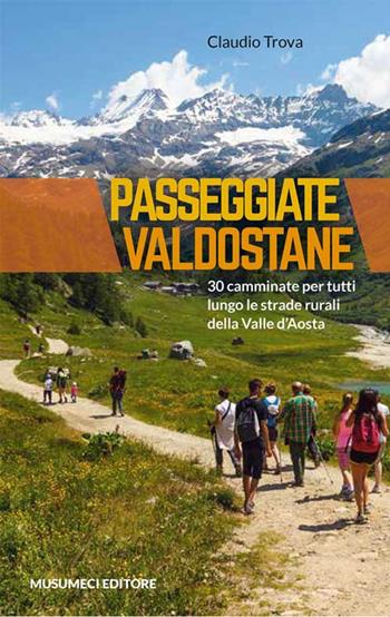 Passeggiate valdostane. 30 camminate per tutti lungo le strade rurali della Valle d'Aosta - Claudio Trova - Libro Musumeci Editore 2016 | Libraccio.it