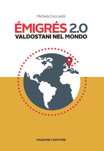 Emigrés 2.0. Valdostani nel mondo. Ediz. italiana e francese - Michela Ceccarelli - Libro Musumeci Editore 2018 | Libraccio.it