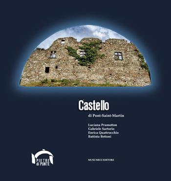 Castello di Pont-Saint-Martin - Luciana Paramotton, Gabriele Sartorio, Enrica Quattrocchio - Libro Musumeci Editore 2018 | Libraccio.it