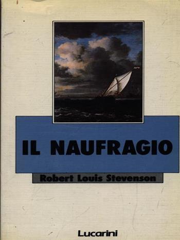 Il naufragio - Robert Louis Stevenson - Libro Lucarini 1986 | Libraccio.it