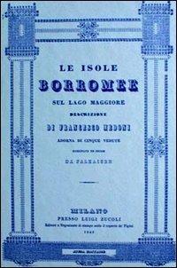 Le isole Borromee sul Lago Maggiore (rist. anast. Milano, 1840) - Francesco Medoni - Libro Atesa 1975, Biblioteca di storia municipale italiana | Libraccio.it