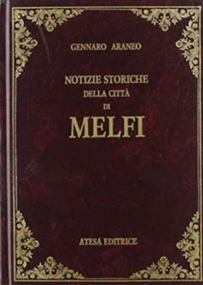 Notizie storiche della città di Melfi (rist. anastatica 1866) - Gennaro Araneo - Libro Atesa 2009, Biblioteca di storia municipale italiana | Libraccio.it