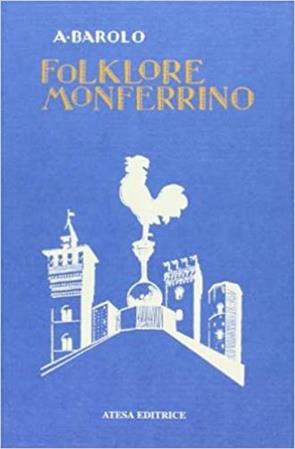 Folklore monferrino (rist. anast. Torino, Fratelli Bocca, 1931) - Agostino Barolo - Libro Atesa 2010 | Libraccio.it