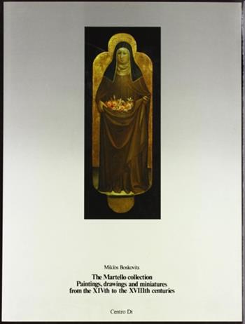 The martello collection. Paintings, drawings and miniatures from the XIVTH to the XVIIITH centuries - Miklós Boskovits - Libro Centro Di 1985 | Libraccio.it