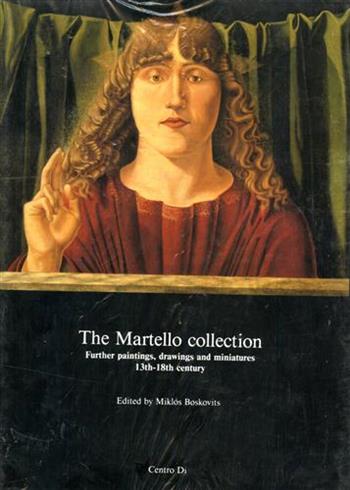 The Martello collection. Further paintings, drawings and miniatures from XIII-XVIII century  - Libro Centro Di 1992 | Libraccio.it