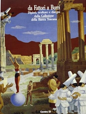 Da Fattori a Burri. Dipinti, sculture e disegni dalla collezione della Banca Toscana  - Libro Centro Di 1993 | Libraccio.it