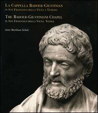 La cappella Badoer-Giustinian in San Francesco della Vigna a Venezia-The Badoer Giustiniani Chapel in San Francesco della Vigna, Venice - Anne Markham Schulz, Manuela Morresi, Toto Bergamo Rossi - Libro Centro Di 2002 | Libraccio.it