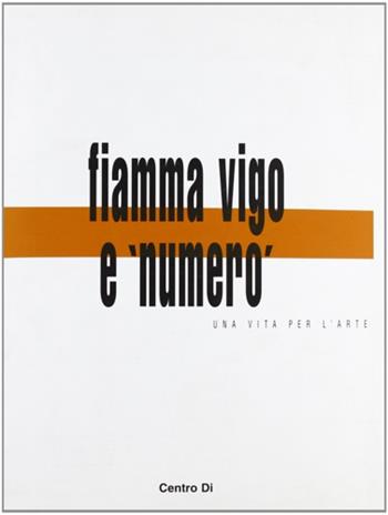 Fiamma Vigo e «Numero». Una vita per l'arte  - Libro Centro Di 2003 | Libraccio.it