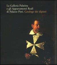 La Galleria Palatina e gli Appartamenti Reali di Palazzo Pitti. Catalogo dei dipinti  - Libro Centro Di 2003 | Libraccio.it