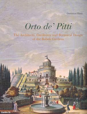 Orto de' Pitti: The architects, gardeners and botanical design of the Boboli gardens. Ediz. illustrata - Domenico Filardi - Libro Centro Di 2007 | Libraccio.it
