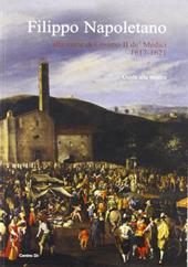 Filippo Napoletano alla corte di Cosimo II de' Medici: 1617-1621. Guida alla mostra (Firenze, 15 dicembre 2007-27 aprile 2008). Ediz. illustrata