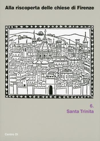 Alla riscoperta delle chiesa di Firenze. Santa Trinita. Ediz. illustrata  - Libro Centro Di 2009, Alla riscoperta delle chiese di Firenze | Libraccio.it