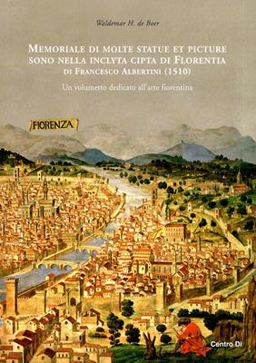 Memoriale di molte statue et picture sono nella inclyta cipta di Florentia di Francesco Albertini (1510). Un volumetto dedicato all'arte fiorentina. Ediz. illustrata - Waldemar H. de Boer - Libro Centro Di 2010 | Libraccio.it