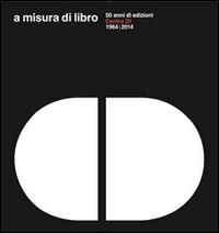 A misura di libro 50 anni di edizioni Centro Di 1964-2014 - Ginevra Marchi, Giovanna Uzzani - Libro Centro Di 2014 | Libraccio.it