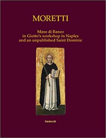 Maso di Banco in Giotto's workshop in Naples and an unpublished Saint Dominic. Ediz. illustrata  - Libro Centro Di 2013 | Libraccio.it