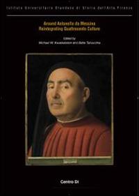 Around Antonello da Messina. Reintegrating quattrocento culture. Ediz. italiana, inglese, francese e tedesca - Michael W. Kwakkelstein, Bette Talvacchia - Libro Centro Di 2014, Italia e i Paesi Bassi.Cataloghi | Libraccio.it