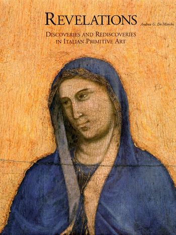 Revelations. Discoveries and rediscoveries in italian primitive art - Andrea De Marchi - Libro Centro Di 2013 | Libraccio.it