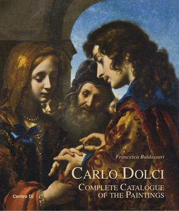 Carlo Dolci. Complete catalogue of the paintings - Francesca Baldassari - Libro Centro Di 2015 | Libraccio.it