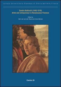 Sandro Botticelli (1445-1510) artist and entrepreneur in Renaissance Florence - Gert J. Van der Sman, Irene Mariani - Libro Centro Di 2015, Italia e i Paesi Bassi | Libraccio.it