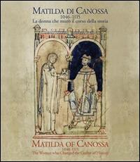 Matilda di Canossa (1046-1115). La donna che mutò il corso della storia. Catalogo della mostra (Firenze, 14 giugno-10 ottobre 2016). Ediz. italiana e inglese  - Libro Centro Di 2016 | Libraccio.it