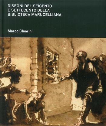 Disegni del Seicento e Settecento della Biblioteca Marucelliana. Studi e appunti per un catalogo ragionato. Ediz. illustrata - Marco Chiarini - Libro Centro Di 2017 | Libraccio.it