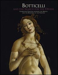 Botticelli and the search for the Divine: florentine painting between the Medici and the bonfire of the vanities. Ediz. a colori  - Libro Centro Di 2017 | Libraccio.it