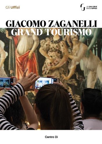 Giacomo Zaganelli. Grand Tourismo. Catalogo della mostra (Firenze, 31 luglio 2018-22 aprile 2019) - Chiara Toti, Eike D. Schmidt - Libro Centro Di 2019 | Libraccio.it