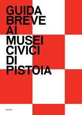 Guida breve ai Musei civici di Pistoia. Ediz. illustrata