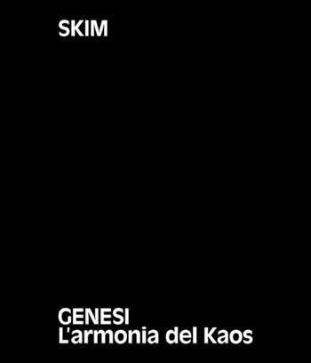 Skim. Genesi. L'armonia del Kaos. Ediz. italiane e inglese  - Libro Centro Di 2022 | Libraccio.it