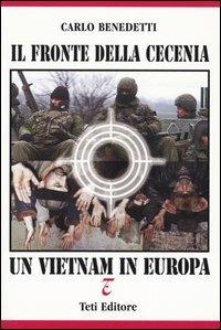 Il fronte della Cecenia. Un Vietnam in Europa - Carlo Benedetti - Libro Teti 2005 | Libraccio.it