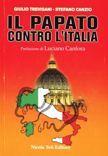 Il Papato contro l'Italia - Giulio Trevisani, Stefano Canzio - Libro Teti 2008 | Libraccio.it